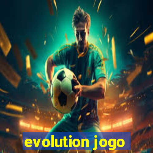 evolution jogo