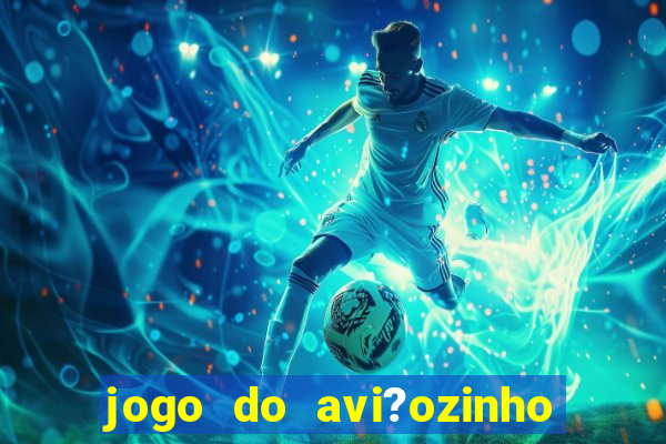 jogo do avi?ozinho que ganha dinheiro de verdade