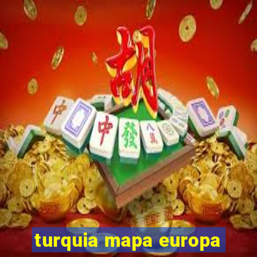 turquia mapa europa