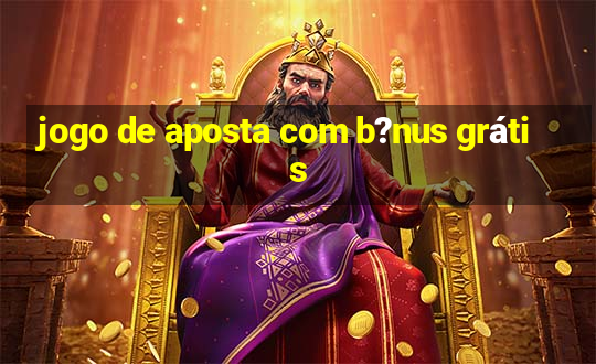 jogo de aposta com b?nus grátis