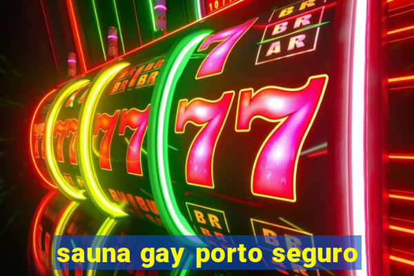 sauna gay porto seguro