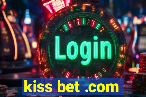 kiss bet .com