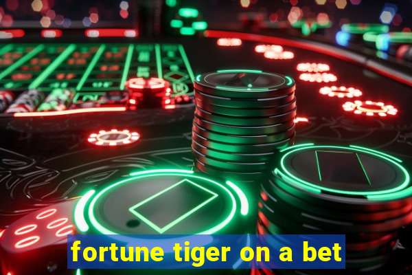 fortune tiger on a bet