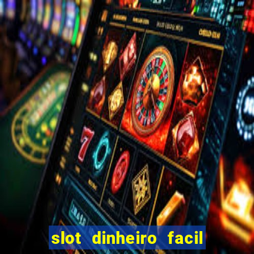 slot dinheiro facil paga mesmo