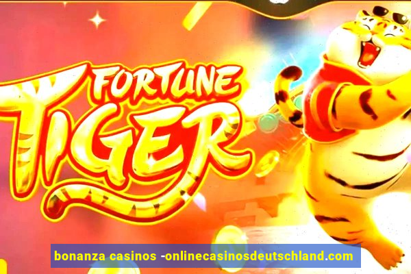 bonanza casinos -onlinecasinosdeutschland.com