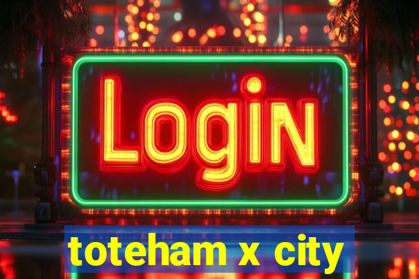 toteham x city