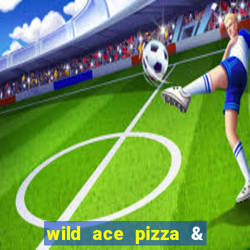 wild ace pizza & pub reviews