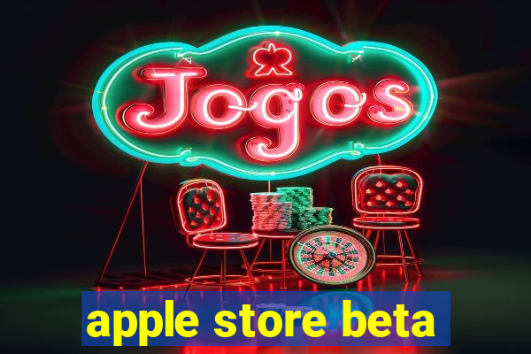 apple store beta