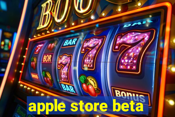 apple store beta