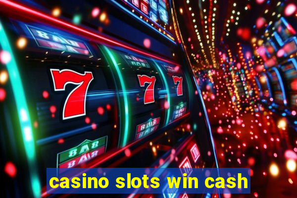 casino slots win cash