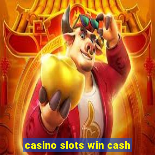 casino slots win cash