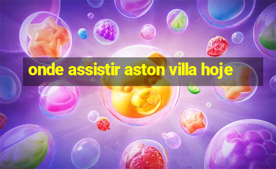 onde assistir aston villa hoje