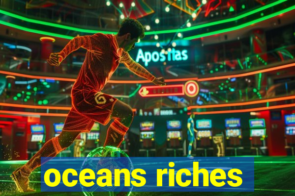 oceans riches