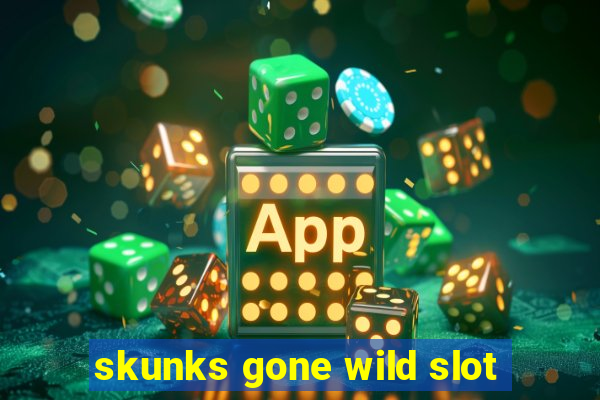 skunks gone wild slot