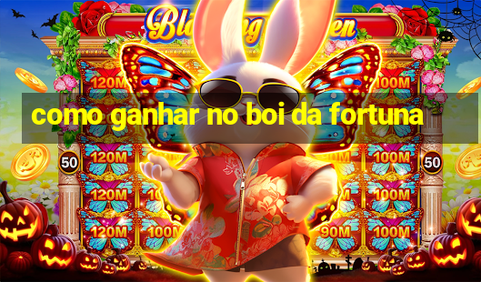 como ganhar no boi da fortuna