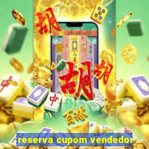 reserva cupom vendedor