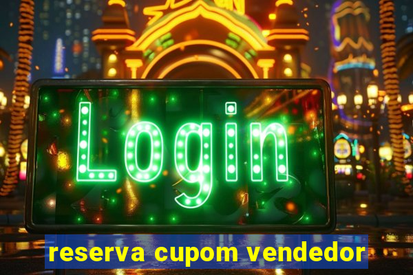 reserva cupom vendedor