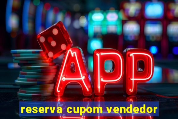 reserva cupom vendedor