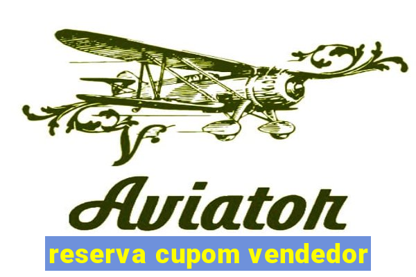 reserva cupom vendedor