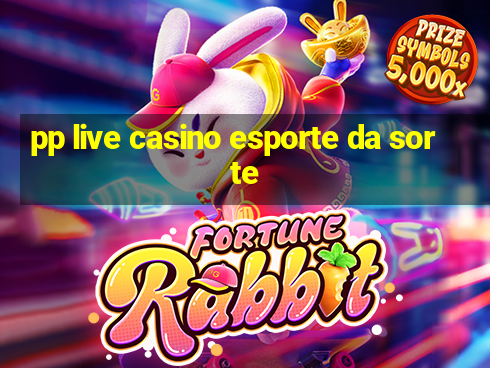 pp live casino esporte da sorte