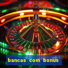 bancas com bonus de cadastro