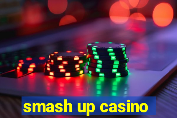 smash up casino