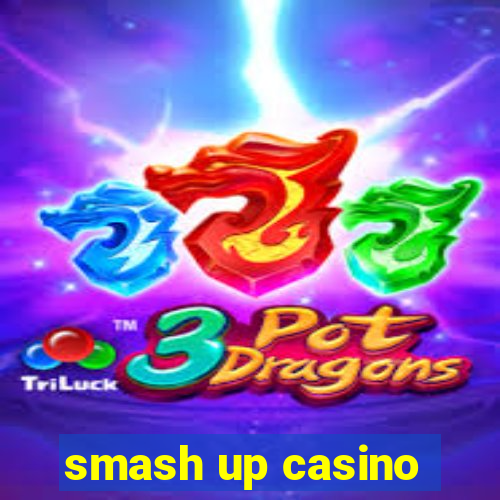 smash up casino