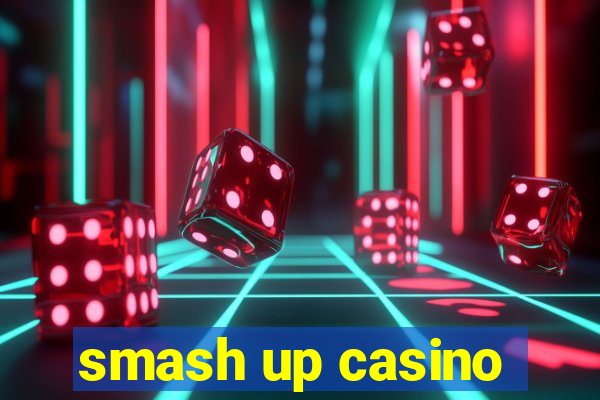 smash up casino