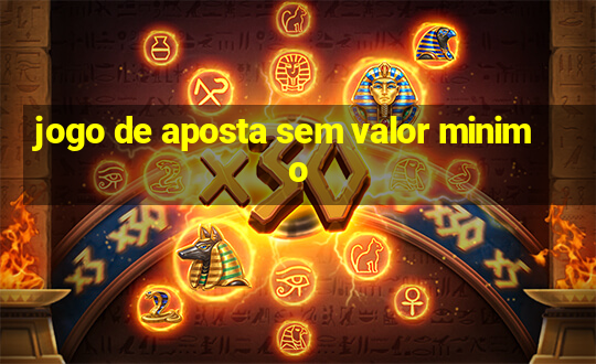 jogo de aposta sem valor minimo