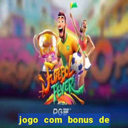 jogo com bonus de cadastro sem deposito