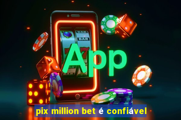 pix million bet é confiável