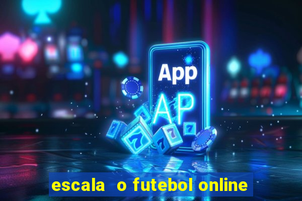 escala  o futebol online