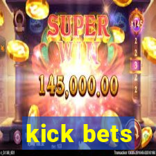 kick bets