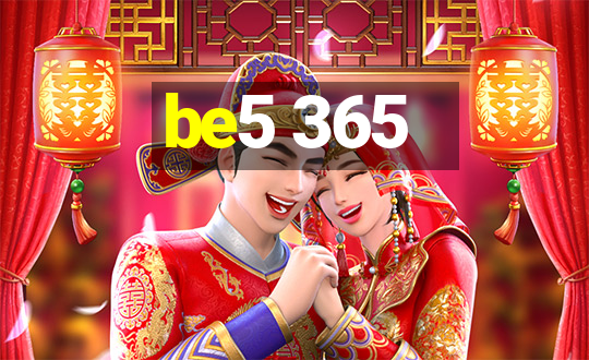 be5 365