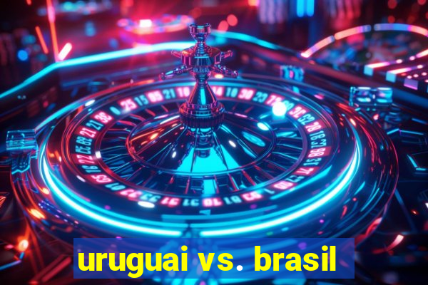 uruguai vs. brasil