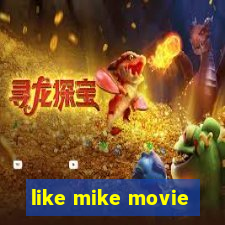 like mike movie