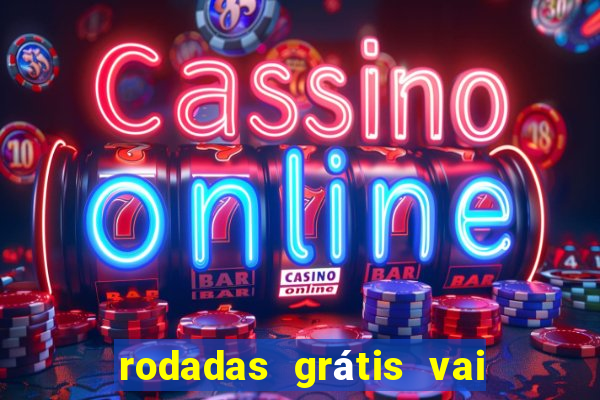 rodadas grátis vai de bet