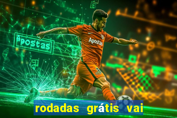 rodadas grátis vai de bet