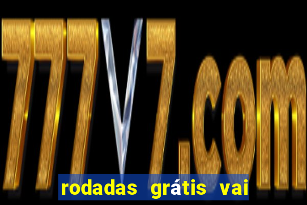 rodadas grátis vai de bet