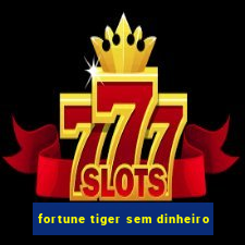 fortune tiger sem dinheiro