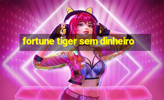 fortune tiger sem dinheiro