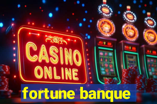 fortune banque