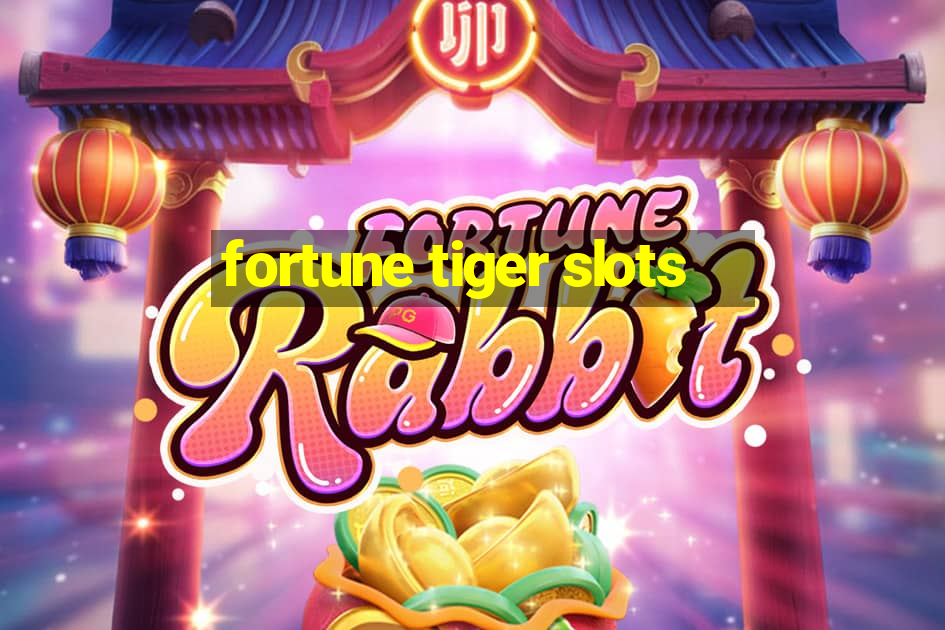 fortune tiger slots