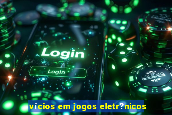 vícios em jogos eletr?nicos