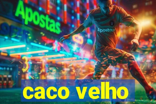 caco velho