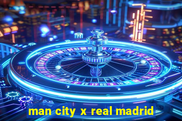 man city x real madrid