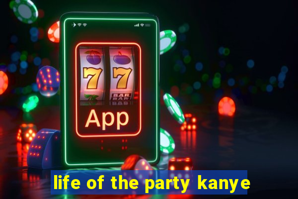 life of the party kanye