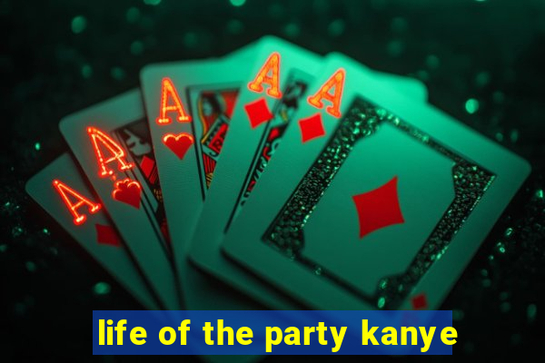 life of the party kanye