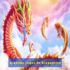 próximo jogos do bragantino