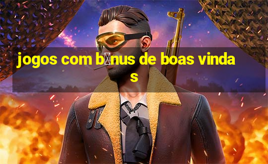 jogos com b么nus de boas vindas